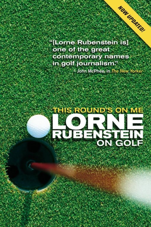 Lorne Rubenstein On Golf: This Round's On Me