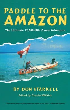 Paddle to the Amazon: The Ultimate 12,000-Mile Canoe Adventure