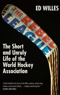 The Rebel League: The Short and Unruly Life of the World Hockey Association
