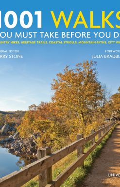 1001 Walks You Must Take Before You Die: Country Hikes, Heritage Trails, Coastal Strolls, Mountain Paths, City Walks