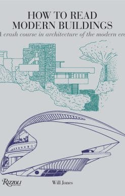 How to Read Modern Buildings: A Crash Course in Architecture of the Modern Era