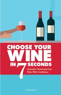 Choose Your Wine In 7 Seconds: Instantly Understand Any Wine with Confidence