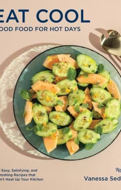 Good Food for Hot Days: 100 Easy, Satisfying, and Refreshing Recipes that Won't Heat Up Your Kitchen: Eat Cool
