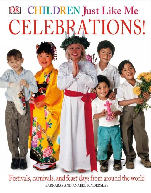 Children Just Like Me: Celebrations!: Festivals, Carnivals, and Feast Days from Around the World