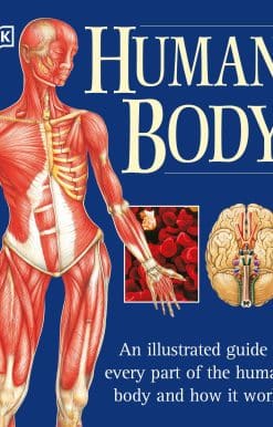 The Human Body: An Illustrated Guide to Every Part of the Human Body and How It Works