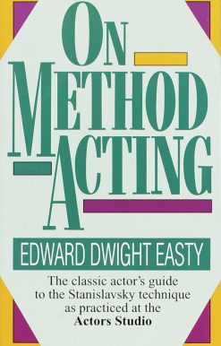 The Classic Actor's Guide to the Stanislavsky Technique as Practiced at the Actors Studio: On Method Acting