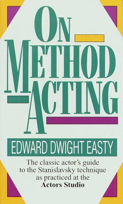 The Classic Actor's Guide to the Stanislavsky Technique as Practiced at the Actors Studio: On Method Acting