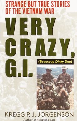 Very Crazy, G.I.!: Strange but True Stories of the Vietnam War