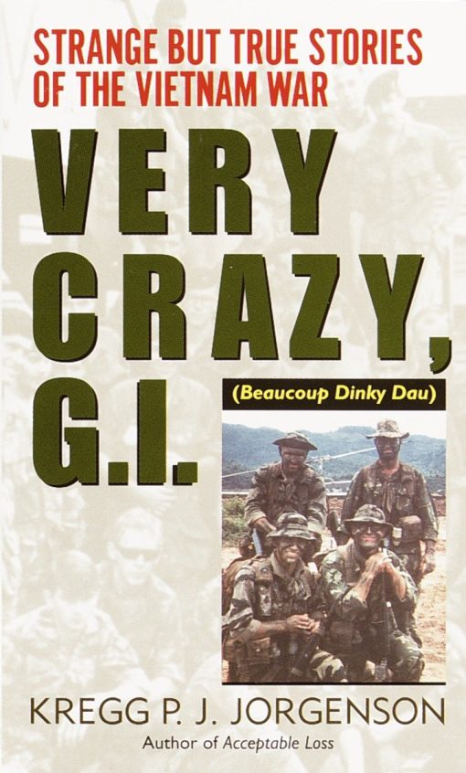 Very Crazy, G.I.!: Strange but True Stories of the Vietnam War