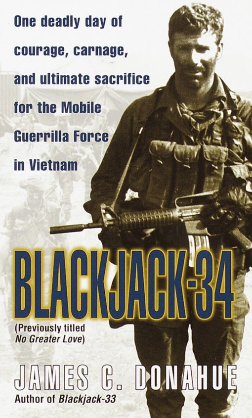 Blackjack-34 (previously titled No Greater Love): One Deadly Day of Courage, Carnage, and Ultimate Sacrifice for the Mobile Guerrilla Force in Vietnam