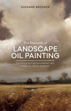 The Elements of Landscape Oil Painting: Techniques for Rendering Sky, Terrain, Trees, and Water