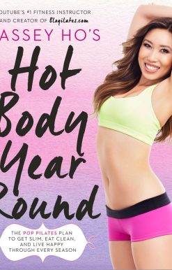 Cassey Ho's Hot Body Year-Round: The POP Pilates Plan to Get Slim, Eat Clean, and Live Happy Through Every Season