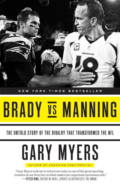 Brady vs Manning: The Untold Story of the Rivalry That Transformed the NFL