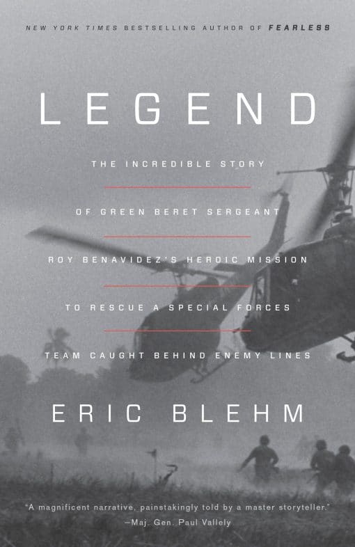 Legend: The Incredible Story of Green Beret Sergeant Roy Benavidez's Heroic Mission to Rescue a Special Forces Team Caught Behind Enemy Lines