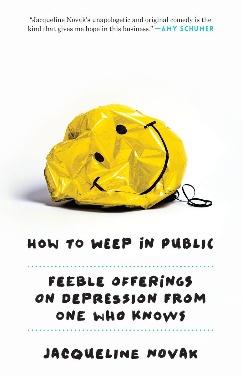 9780804139700 How to Weep in Public: Feeble Offerings on Depression from One Who Knows