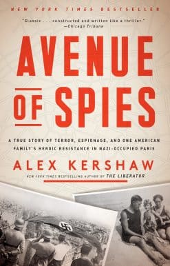 A True Story of Terror, Espionage, and One American Family's Heroic Resistance in Nazi-Occupied Paris: Avenue of Spies