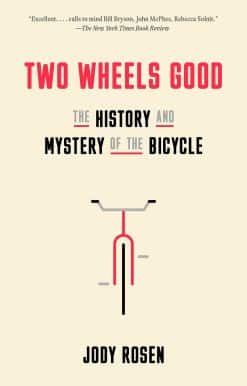 Two Wheels Good: The History and Mystery of the Bicycle