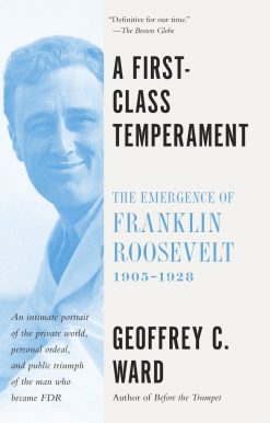 A First-Class Temperament: The Emergence of Franklin Roosevelt, 1905-1928