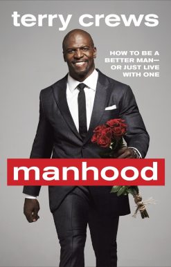 Manhood: How to Be a Better Man-or Just Live with One