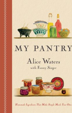 My Pantry: Homemade Ingredients That Make Simple Meals Your Own: A Cookbook