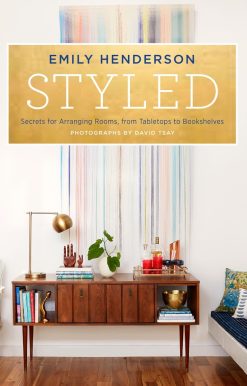 Styled: Secrets for Arranging Rooms, from Tabletops to Bookshelves