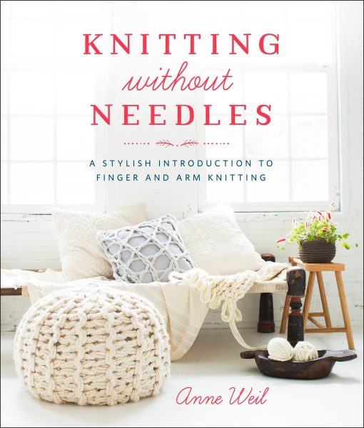 A Stylish Introduction to Finger and Arm Knitting: Knitting Without Needles