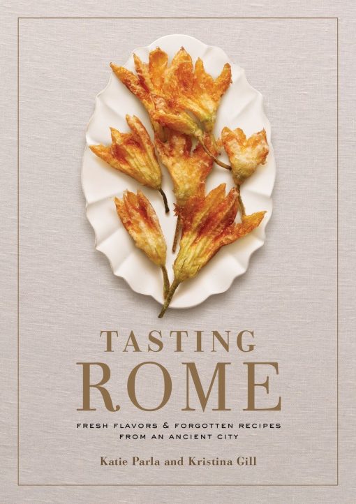 Tasting Rome: Fresh Flavors and Forgotten Recipes from an Ancient City: A Cookbook