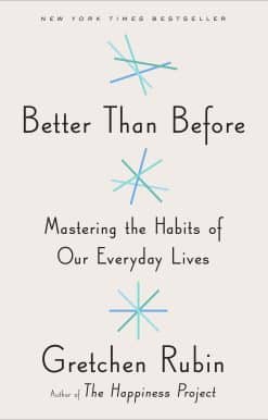 Better Than Before: Mastering the Habits of Our Everyday Lives