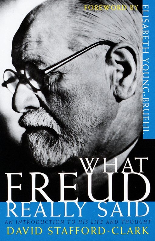 An Introduction to His Life and Thought: What Freud Really Said