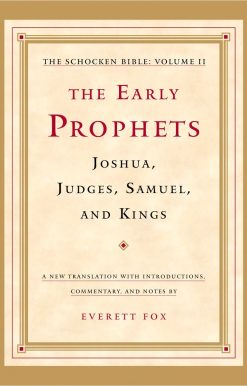 The Early Prophets: Joshua, Judges, Samuel, and Kings: The Schocken Bible, Volume II
