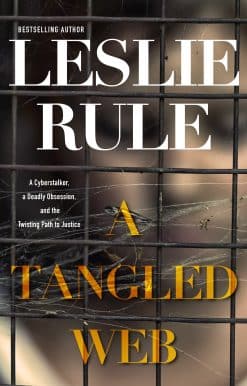 A Tangled Web: A Cyberstalker, a Deadly Obsession, and the Twisting Path to Justice.