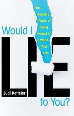 The Amazing Power of Being Honest in a World That Lies: Would I Lie to You?