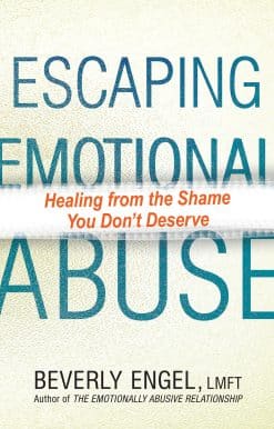 Healing from the Shame You Don't Deserve: Escaping Emotional Abuse
