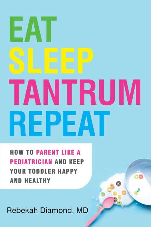 Eat Sleep Tantrum Repeat: How to Parent Like a Pediatrician and Keep Your Toddler Happy and Healthy