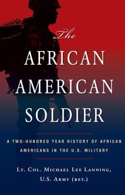 The African American Soldier: A Two-Hundred Year History of African Americans in the U.S. Military