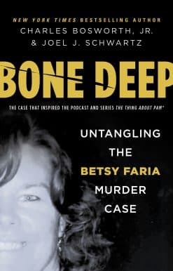 Bone Deep: Untangling the Betsy Faria Murder Case