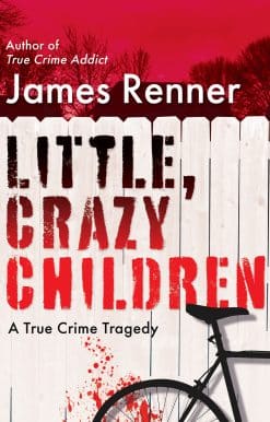Little, Crazy Children: A True Crime Tragedy of Lost Innocence