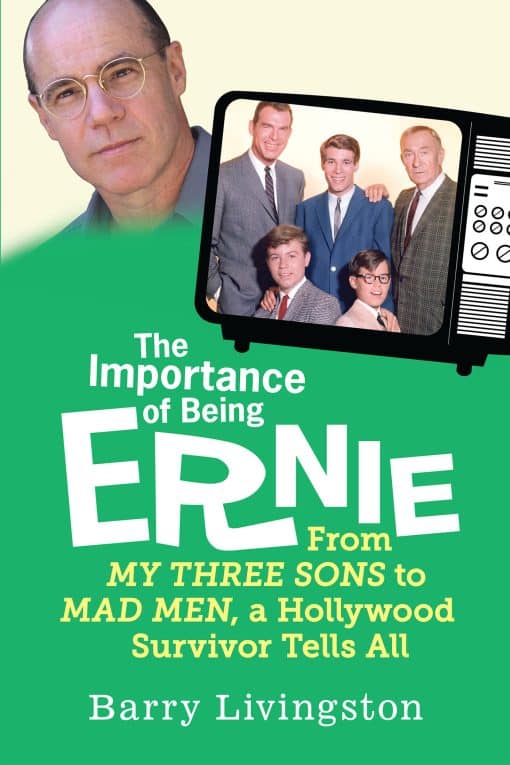 The Importance of Being Ernie: My Three Sons to Mad Men, A Hollywood Survivor