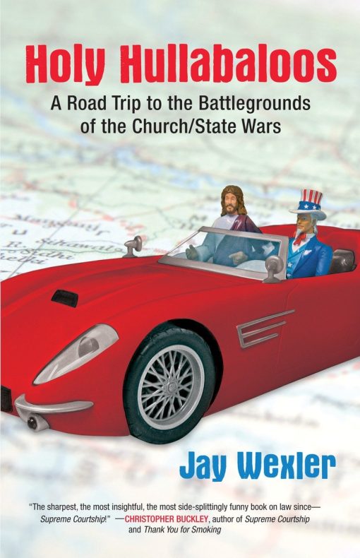 A Road Trip to the Battlegrounds of the Church/State Wars: Holy Hullabaloos