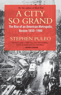 A City So Grand: The Rise of an American Metropolis: Boston 1850-1900