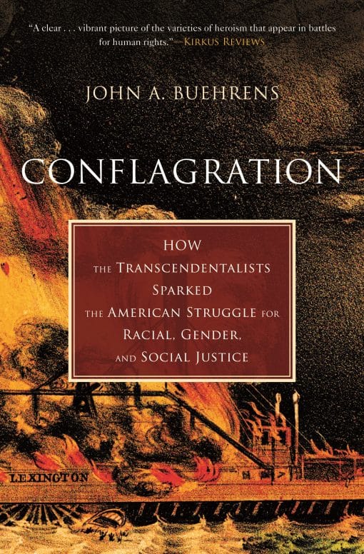 Conflagration: How the Transcendentalists Sparked the American Struggle for Racial, Gender, and Social Justice