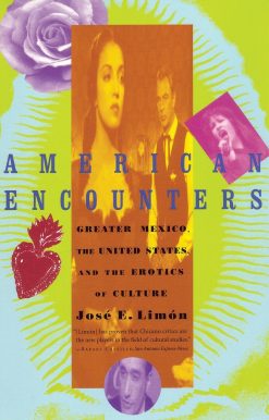 American Encounters: Greater Mexico, the United States, and the Erotics of Culture