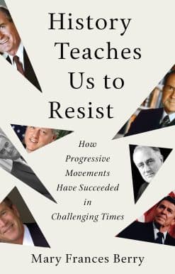 How Progressive Movements Have Succeeded in Challenging Times: History Teaches Us to Resist