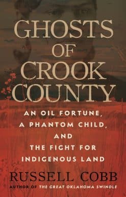 Ghosts of Crook County: An Oil Fortune, a Phantom Child, and the Fight for Indigenous Land