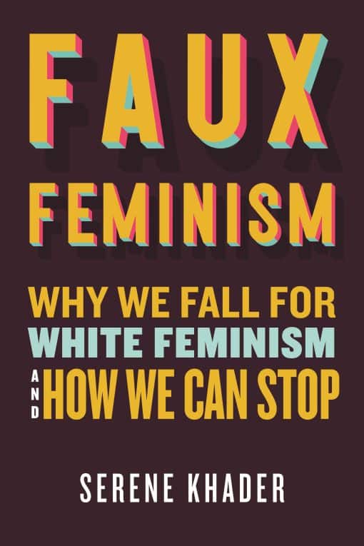 Why We Fall for White Feminism and How We Can Stop: Faux Feminism