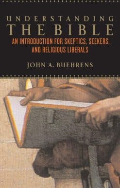 Understanding the Bible: An Introduction for Skeptics, Seekers, and Religious Liberals