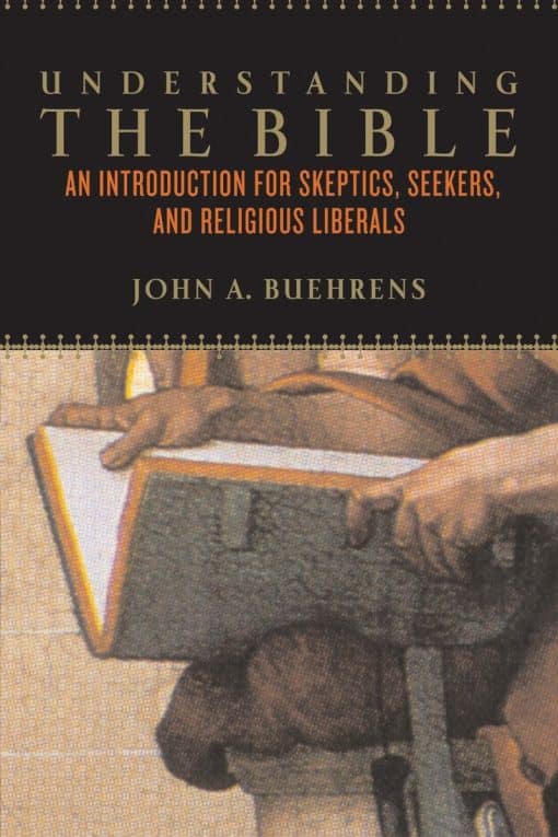 Understanding the Bible: An Introduction for Skeptics, Seekers, and Religious Liberals