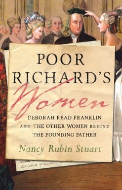 Poor Richard's Women: Deborah Read Franklin and the Other Women Behind the Founding Father