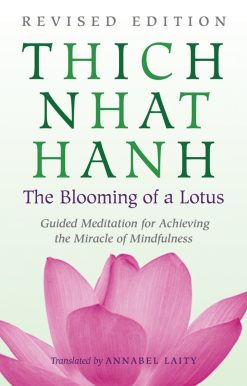 The Blooming of a Lotus: Revised Edition of the Classic Guided Meditation for Achieving the Miracle of Mindfulness