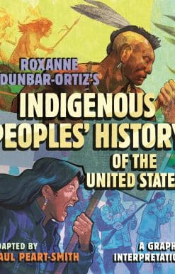 Roxanne Dunbar-Ortiz's Indigenous Peoples' History of the United States: A Graphic Interpretation